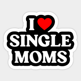 I love single moms Sticker